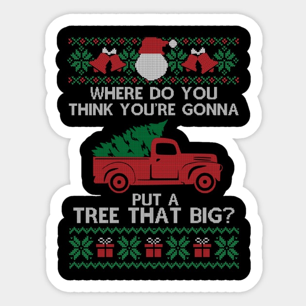 Where Do You Think You're Gonna Put a Tree That Big, Ugly Chirstmas Sticker by SloanCainm9cmi